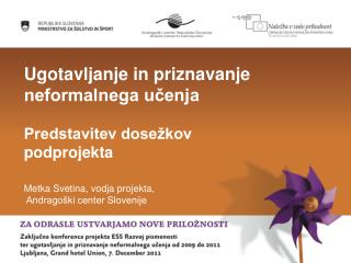 Ugotavljanje in priznavanje neformalnega učenja Predstavitev dosežkov podprojekta