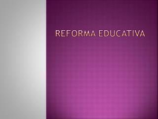 REFORMA EDUCATIVA