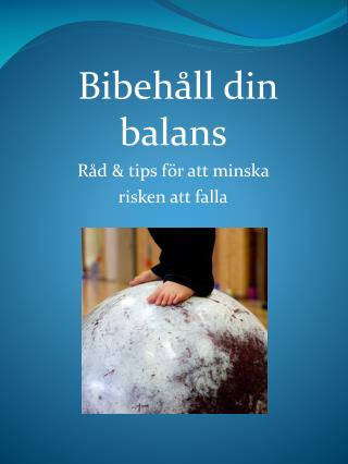 Bibehåll din balans Råd &amp; tips för att minska risken att falla