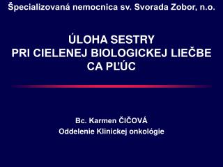 Bc. Karmen ČIČOVÁ Oddelenie Klinickej onkológie