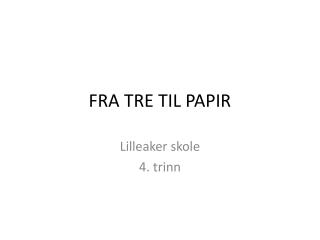 FRA TRE TIL PAPIR