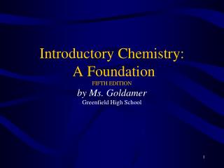 Introductory Chemistry: A Foundation FIFTH EDITION by Ms. Goldamer Greenfield High School