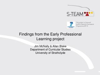 Findings from the Early Professional Learning project Jim McNally &amp; Allan Blake