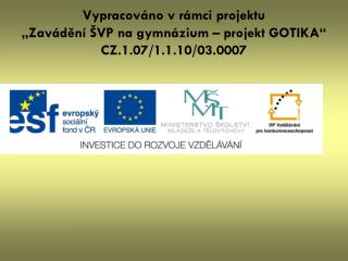 Vypracováno v rámci projektu „Zavádění ŠVP na gymnázium – projekt GOTIKA“ CZ.1.07/1.1.10/03.0007