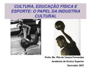CULTURA, EDUCAÇÃO FÍSICA E ESPORTE: O PAPEL DA INDUSTRIA CULTURAL