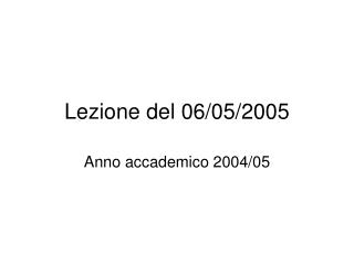 Lezione del 06/05/2005