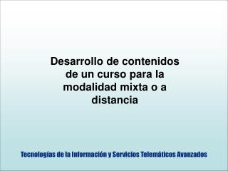 Desarrollo de contenidos de un curso para la modalidad mixta o a distancia