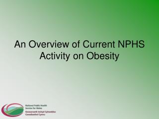 An Overview of Current NPHS Activity on Obesity