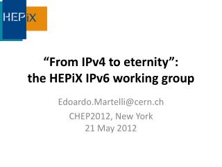 “From IPv4 to eternity”: the HEPiX IPv6 working group