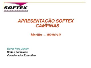 APRESENTAÇÃO SOFTEX CAMPINAS Marilia – 06/04/10 Edvar Pera Junior Softex Campinas