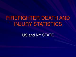 FIREFIGHTER DEATH AND INJURY STATISTICS