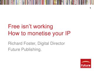 Free isn’t working How to monetise your IP