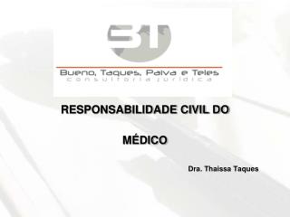 RESPONSABILIDADE CIVIL DO MÉDICO 													Dra. Thaissa Taques