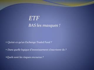 ETF BAS les masques !
