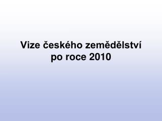 Vize českého zemědělství po roce 2010