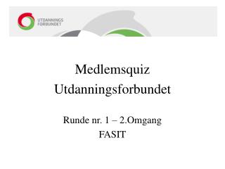 Medlemsquiz Utdanningsforbundet Runde nr. 1 – 2.Omgang FASIT