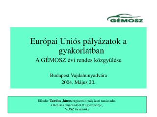 Európai Uniós pályázatok a gyakorlatban A GÉMOSZ évi rendes közgyűlése Budapest Vajdahunyadvára