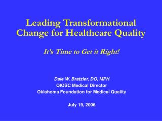 Leading Transformational Change for Healthcare Quality It’s Time to Get it Right!