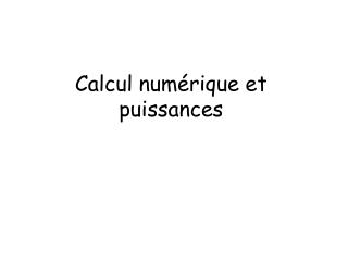 Calcul numérique et puissances