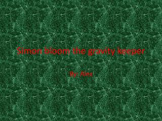 Simon bloom the gravity keeper