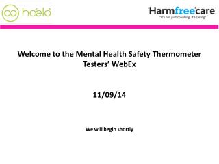 Welcome to the Mental Health Safety Thermometer Testers’ WebEx 11/09/14 We will begin shortly