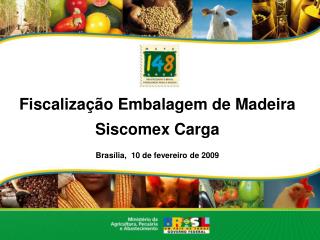 Fiscalização Embalagem de Madeira Siscomex Carga Brasília, 10 de fevereiro de 2009