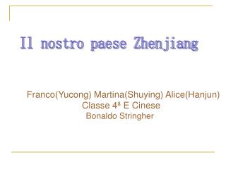 Franco(Yucong) Martina(Shuying) Alice(Hanjun) C lasse 4ª E Cinese