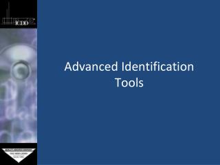 Advanced Identification Tools