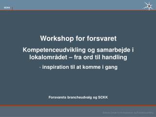 Workshop for forsvaret Kompetenceudvikling og samarbejde i lokalområdet – fra ord til handling