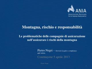 Pietro Negri – Servizio Legale e compliance dell’ANIA Courmayeur 5 aprile 2013