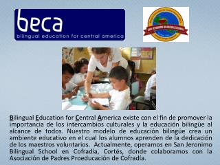En 2004, BECA abrió su primera escuela en Cofradía, Honduras