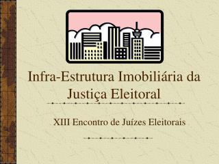 Infra-Estrutura Imobiliária da Justiça Eleitoral