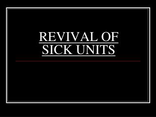 REVIVAL OF SICK UNITS