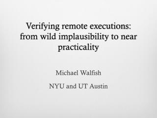 Verifying remote executions: from wild implausibility to near practicality