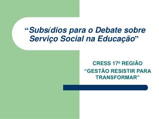 “ Subs í dios para o Debate sobre Serviço Social na Educação ”