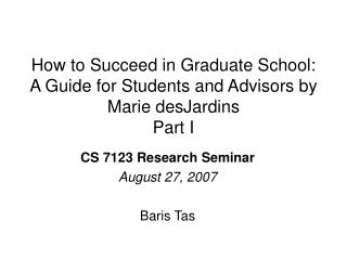 How to Succeed in Graduate School: A Guide for Students and Advisors by Marie desJardins Part I