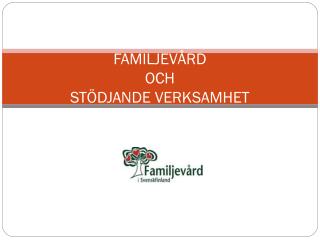 FAMILJEVÅRD OCH STÖDJANDE VERKSAMHET