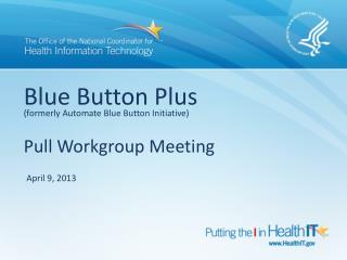 Blue Button Plus (formerly Automate Blue Button Initiative) Pull Workgroup Meeting