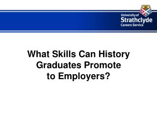 What Skills Can History Graduates Promote to Employers?