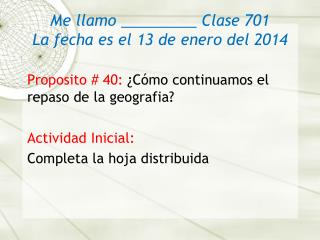 Me llamo _________ Clase 701 La fecha es el 13 de enero del 2014