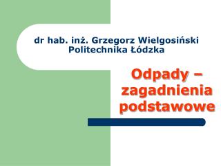 dr hab. inż. Grzegorz Wielgosiński Politechnika Łódzka