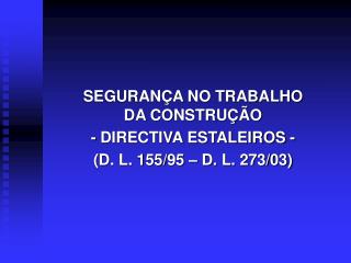 SEGURANÇA NO TRABALHO DA CONSTRUÇÃO - DIRECTIVA ESTALEIROS - (D. L. 155/95 – D. L. 273/03)