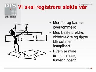 Vi skal registrere slekta vår