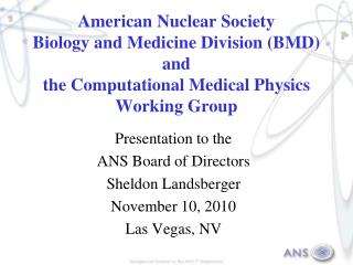 Presentation to the ANS Board of Directors Sheldon Landsberger November 10, 2010 Las Vegas, NV