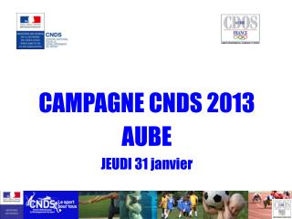 CAMPAGNE CNDS 2013 AUBE JEUDI 31 janvier