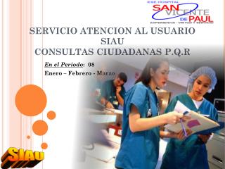 SERVICIO ATENCION AL USUARIO SIAU CONSULTAS CIUDADANAS P.Q.R