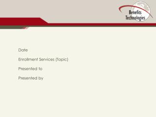 Date Enrollment Services (Topic) Presented to Presented by