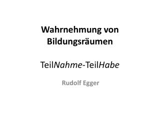 Wahrnehmung von Bildungsräumen Teil Nahme -Teil Habe