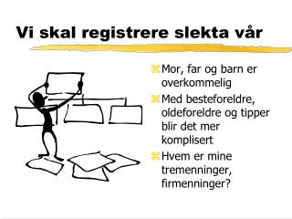 Vi skal registrere slekta vår