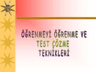 ÖĞRENMEYİ ÖĞRENME VE TEST ÇÖZME TEKNİKLERİ